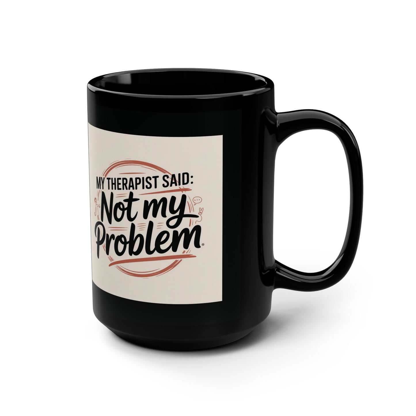 "My Therapist Said, Not My Problem" Coffee Cup