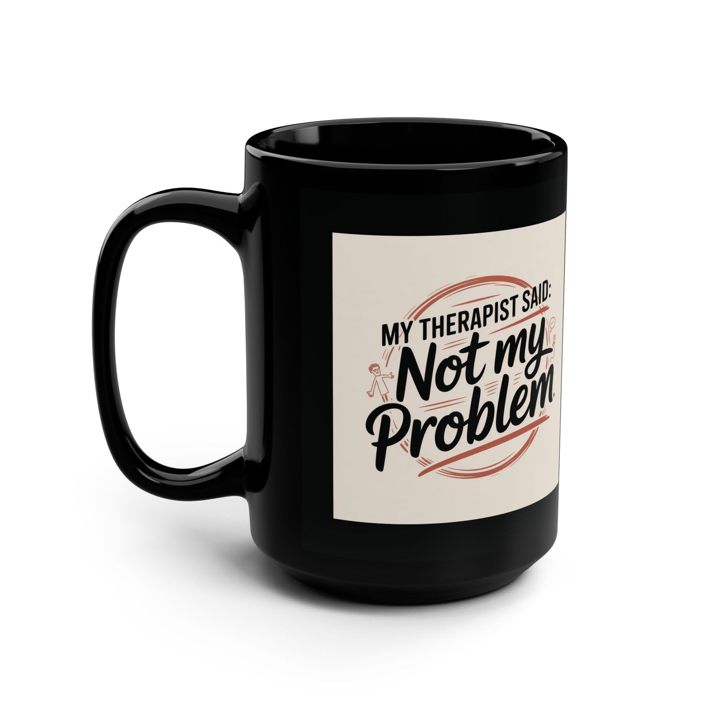 "My Therapist Said, Not My Problem" Coffee Cup