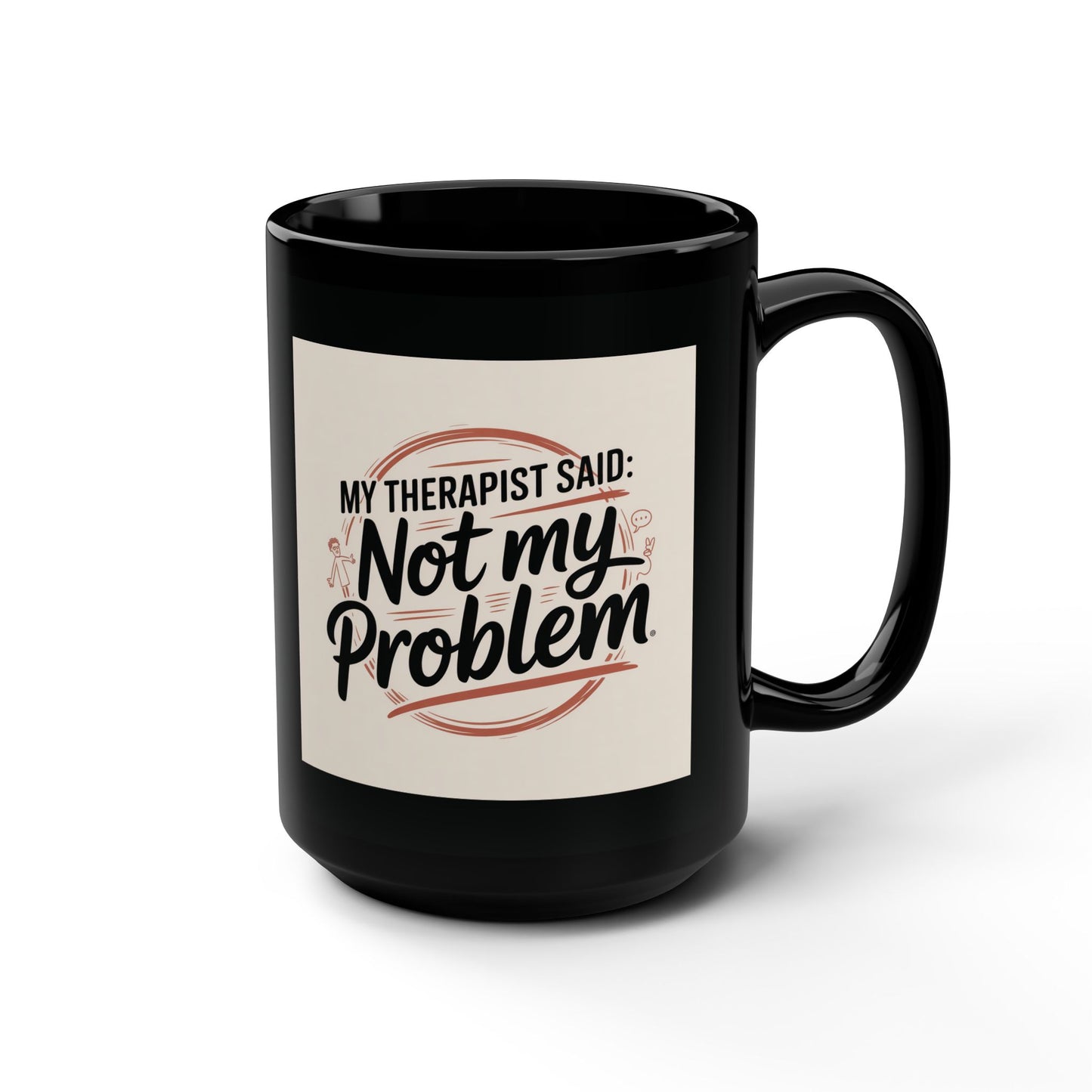 "My Therapist Said, Not My Problem" Coffee Cup