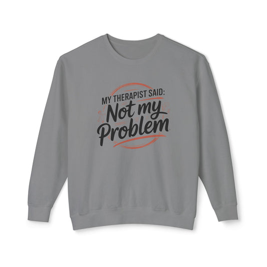 My Therapist Said 'Not My Problem' Crewneck Sweatshirt
