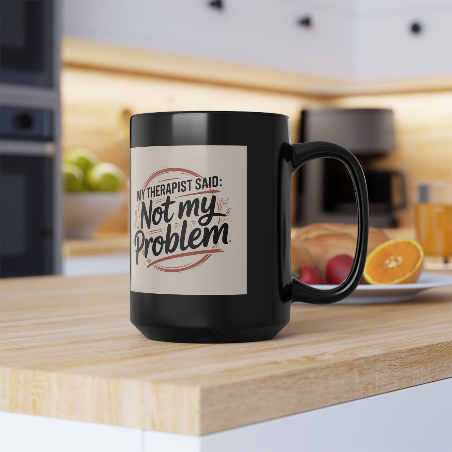"My Therapist Said, Not My Problem" Coffee Cup